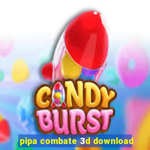 pipa combate 3d download